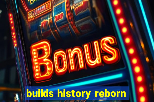 builds history reborn